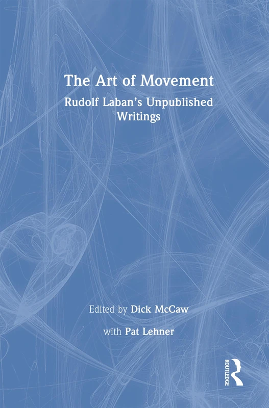 Routledge - The Art of Movement: Rudolf Laban's Writings