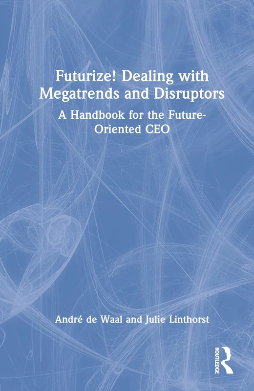 Routledge Futurize! Dealing with Megatrends and Disruptors