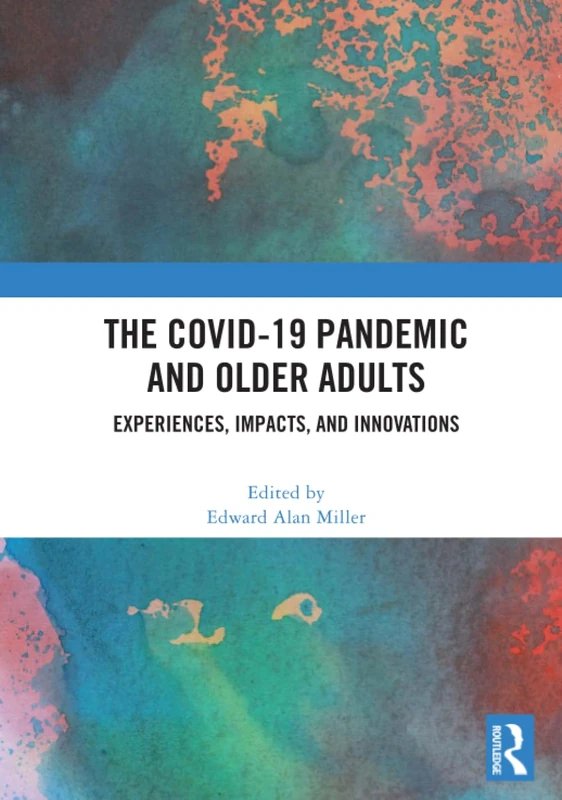 The COVID-19 Pandemic and Older Adults: Experiences, Impacts, and Innovations