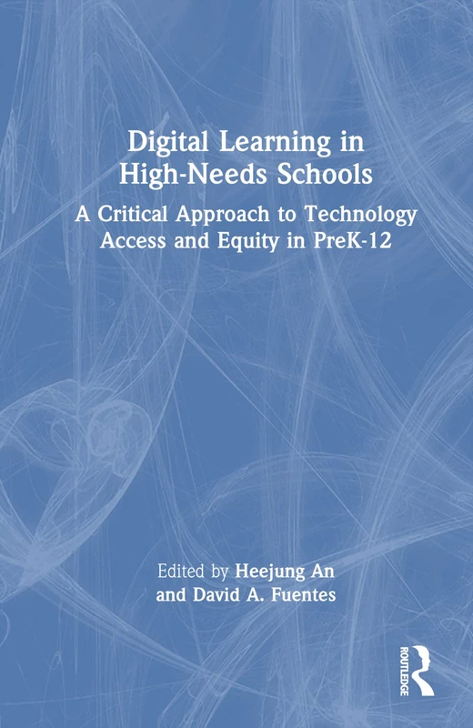 Digital Learning in High-Needs Schools: A Critical Approach to Technology Access and Equity in PreK-12