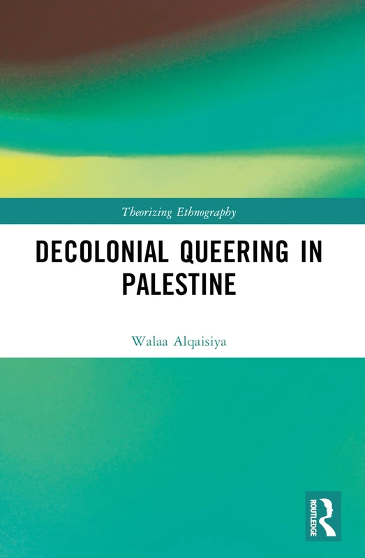 Decolonial Queering in Palestine (Theorizing Ethnography)