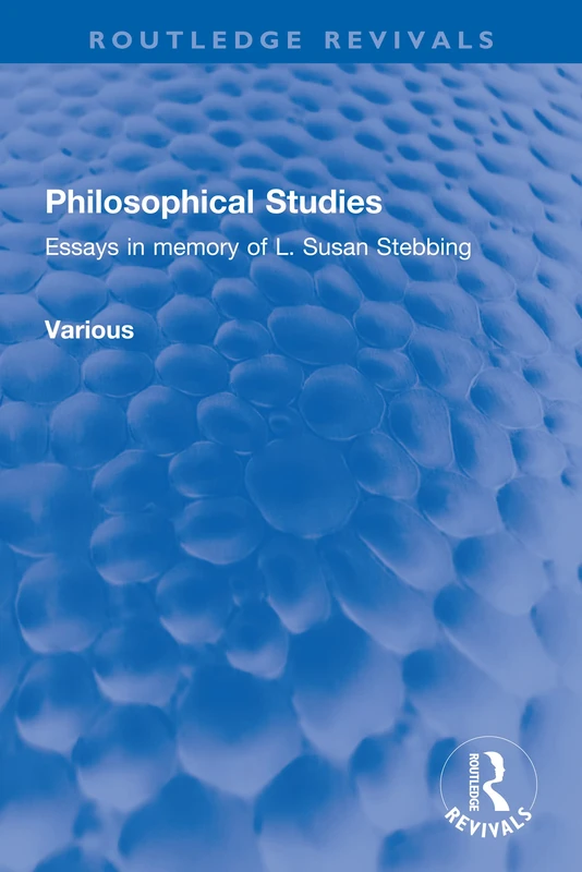 Philosophical Studies: Essays in memory of L. Susan Stebbing (Routledge Revivals)