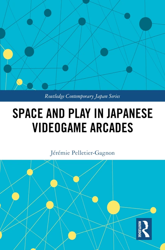 Routledge Space and Play in Japanese Videogame Arcades Book