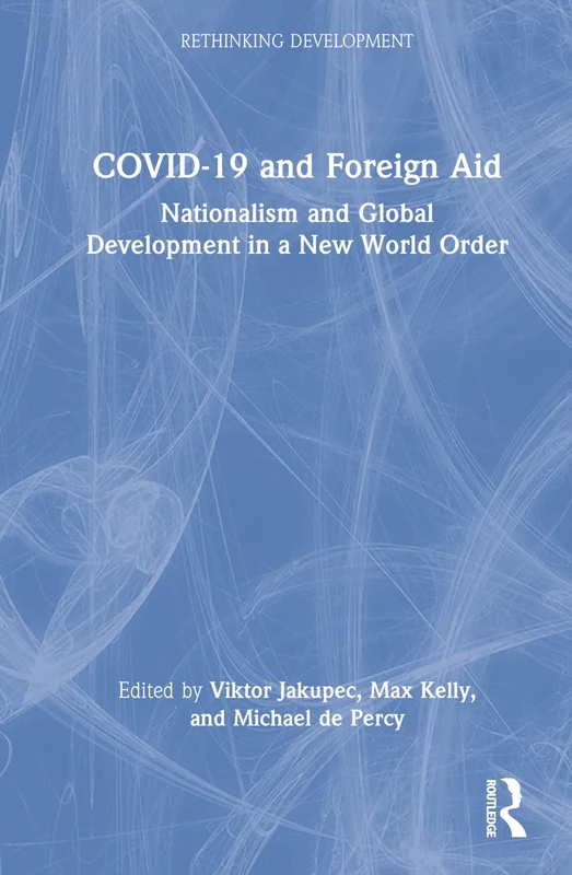 COVID-19 and Foreign Aid: Nationalism and Global Development in a New World Order (Rethinking Development)