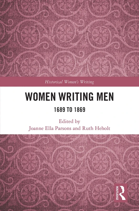 Women Writing Men: 1689 to 1869 (Historical Women's Writing)