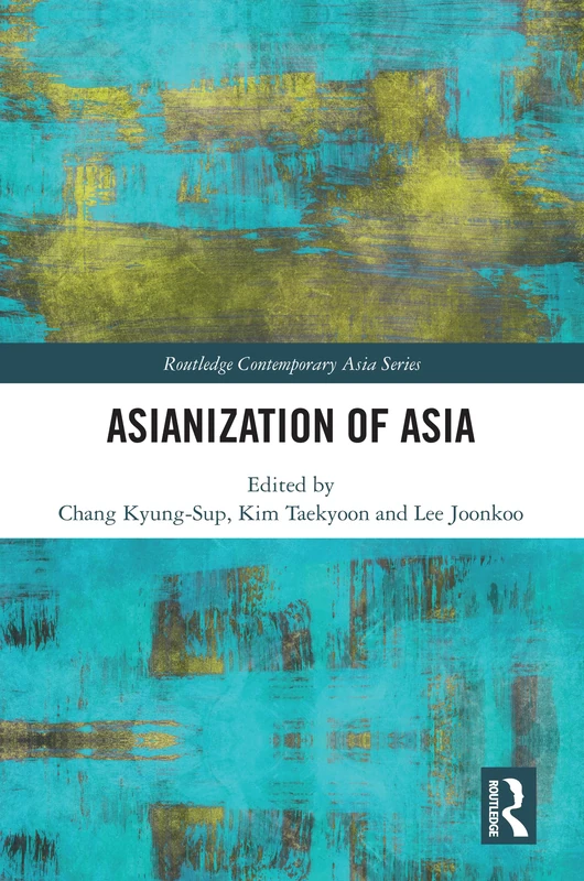 Asianization of Asia (Routledge Contemporary Asia Series)