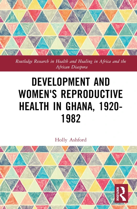 Routledge - Women's Reproductive Health in Ghana 1920-1982