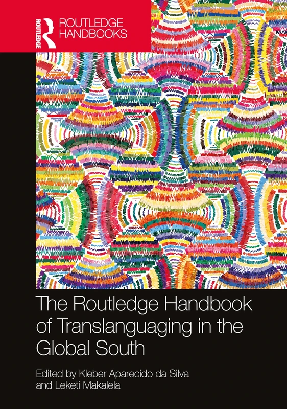 The Routledge Handbook of Translanguaging in the Global South (Routledge Handbooks in Applied Linguistics)