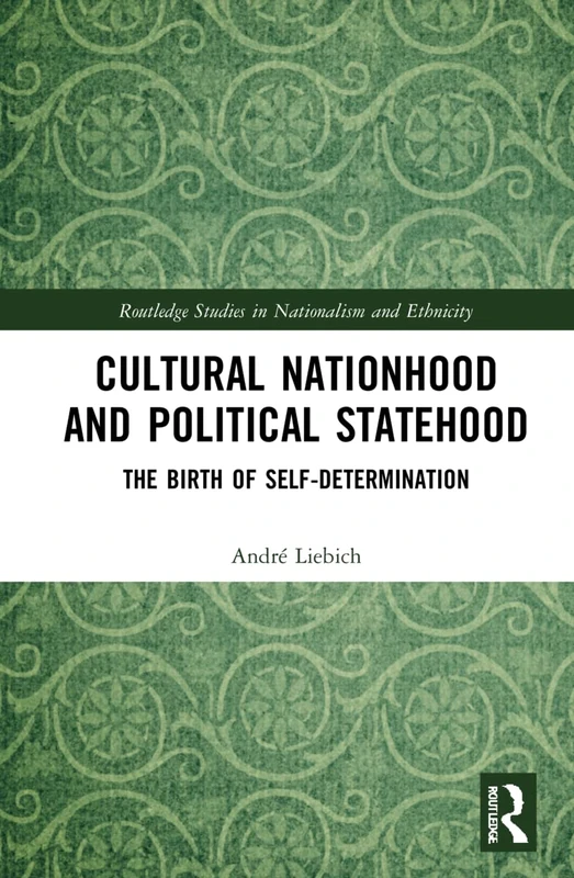 Cultural Nationhood and Political Statehood: The Birth of Self-Determination (Routledge Studies in Nationalism and Ethnicity) - Image 1