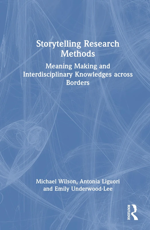 Storytelling Research Methods: Meaning Making and Interdisciplinary Knowledges across Borders