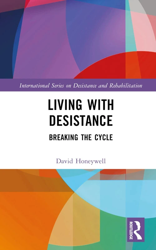 Living with Desistance: Breaking the Cycle (International Series on Desistance and Rehabilitation)