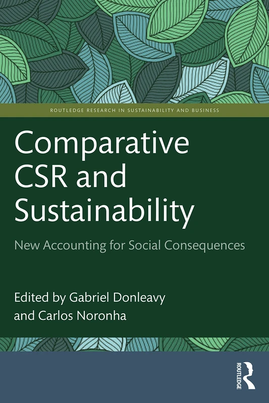 Comparative CSR and Sustainability: New Accounting for Social Consequences (Routledge Research in Sustainability and Business)