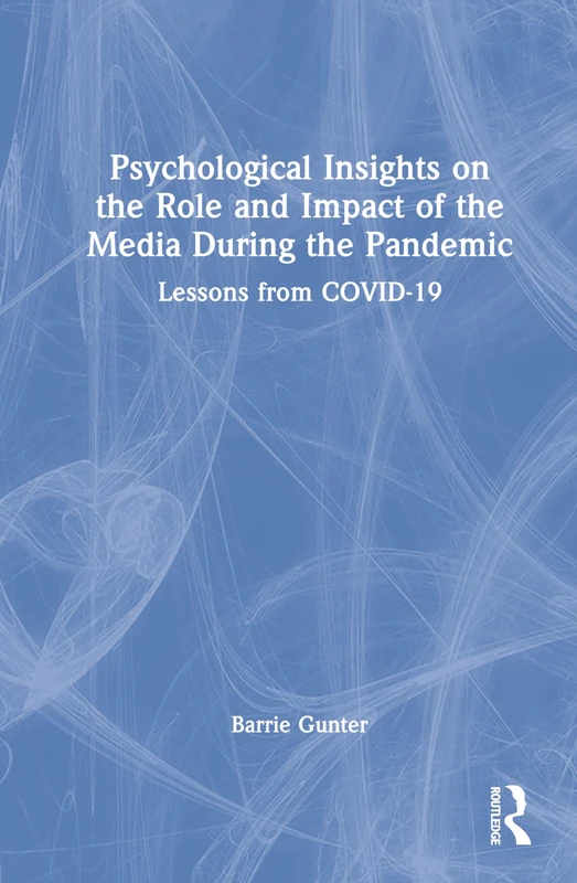 Psychological Insights on the Role and Impact of the Media During the Pandemic: Lessons from COVID-19 (Lessons from the COVID-19 Pandemic)
