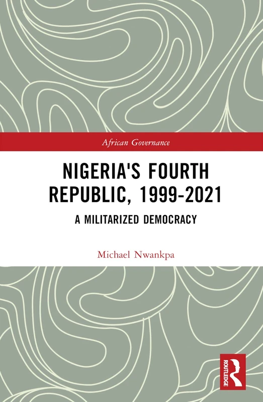 Routledge Nigeria's Fourth Republic, 1999-2021 Book