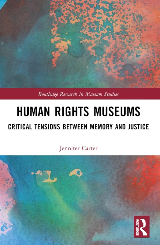 Human Rights Museums: Critical Tensions Between Memory and Justice (Routledge Research in Museum Studies) - Image 1