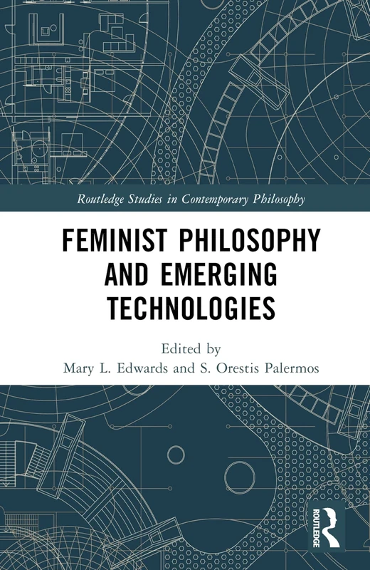 Feminist Philosophy and Emerging Technologies (Routledge Studies in Contemporary Philosophy)
