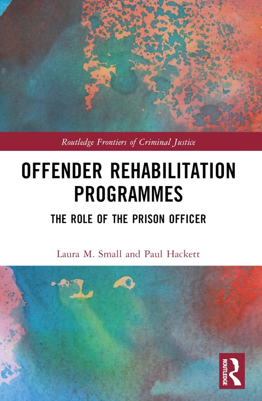 Offender Rehabilitation Programmes: The Role of the Prison Officer (Routledge Frontiers of Criminal Justice) - Image 1