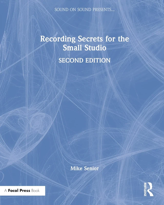 Recording Secrets for the Small Studio (Sound On Sound Presents...)