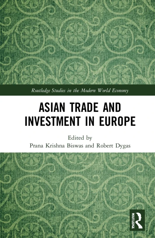 Asian Trade and Investment in Europe (Routledge Studies in the Modern World Economy)