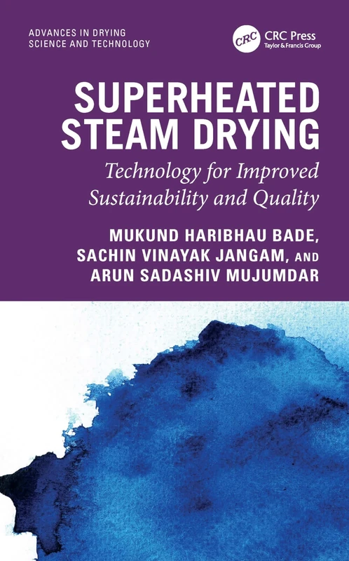 Superheated Steam Drying: Technology for Improved Sustainability and Quality (Advances in Drying Science and Technology)