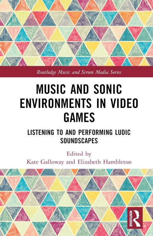 Routledge Music and Sonic Environments in Video Games Book