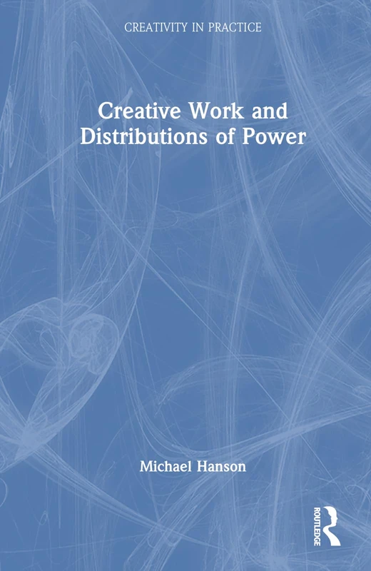 Routledge Creative Work and Distributions of Power Book