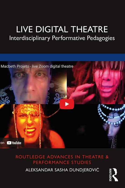 Live Digital Theatre: Interdisciplinary Performative Pedagogies (Routledge Advances in Theatre & Performance Studies)