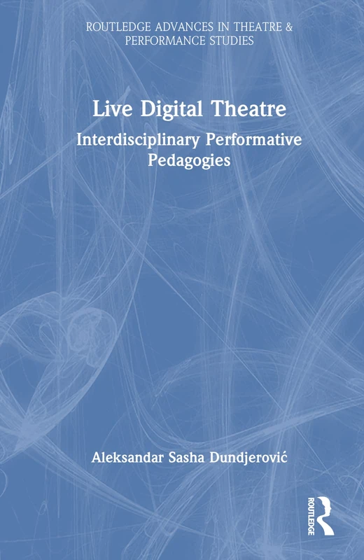 Routledge Live Digital Theatre: Interdisciplinary Pedagogies