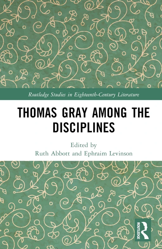 Thomas Gray among the Disciplines (Routledge Studies in Eighteenth-Century Literature)