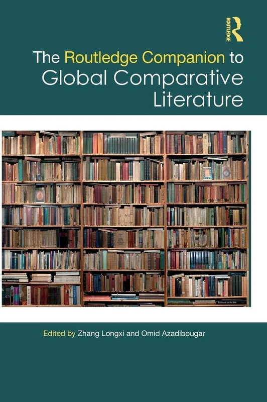 The Routledge Companion to Global Comparative Literature (Routledge Literature Companions)
