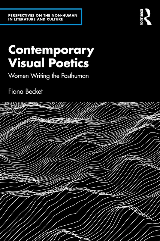 Contemporary Visual Poetry: Women Writing the Posthuman (Perspectives on the Non-Human in Literature and Culture)