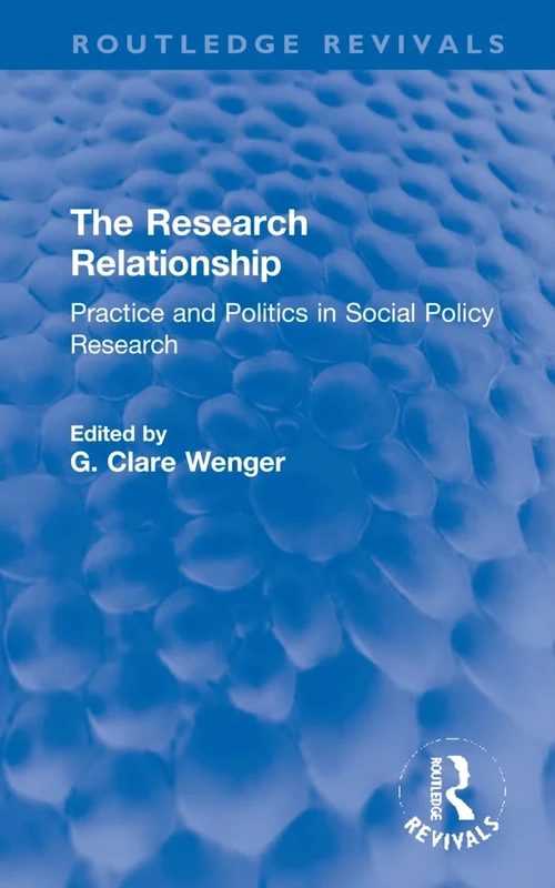 The Research Relationship: Practice and Politics in Social Policy Research (Routledge Revivals)