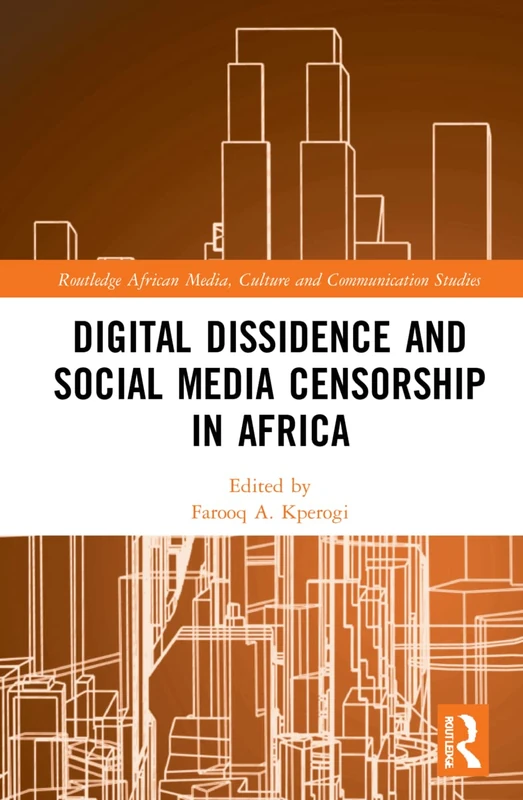 Routledge Digital Dissidence and Social Media Censorship in Africa