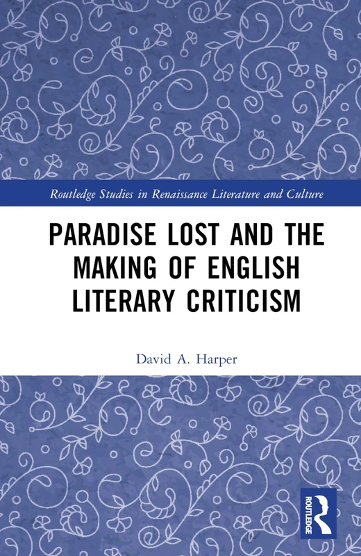 Paradise Lost and the Making of English Literary Criticism (Routledge Studies in Renaissance Literature and Culture)