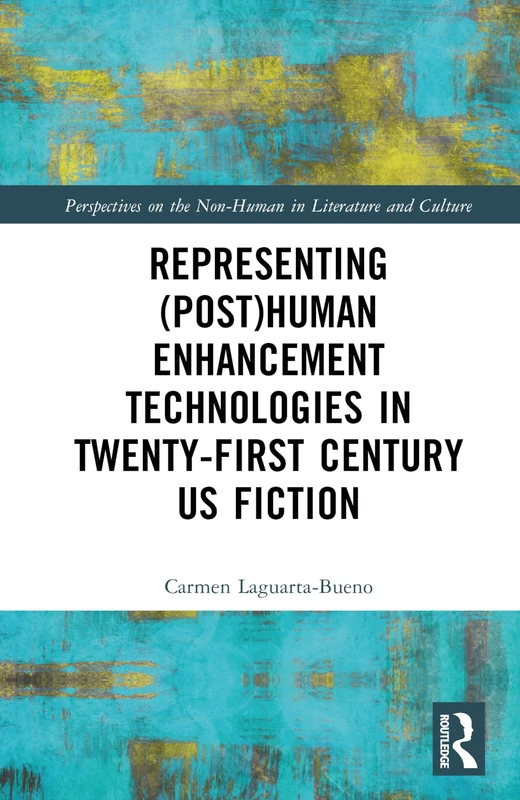 Routledge Representing (Post)Human Enhancement Technologies