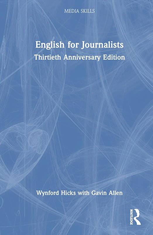 Routledge English for Journalists: Thirtieth Anniversary Edition