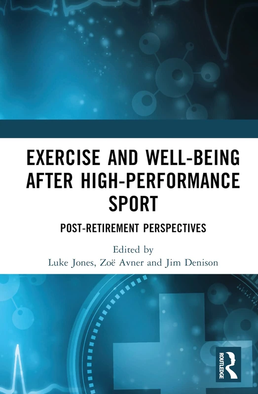 Routledge - Exercise and Well-Being after High-Performance Sport
