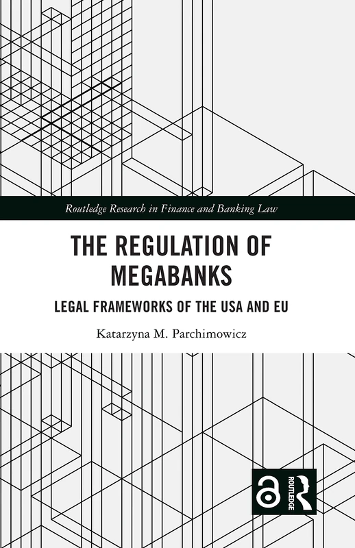 The Regulation of Megabanks: Legal frameworks of the USA and EU (Routledge Research in Finance and Banking Law) - Image 1