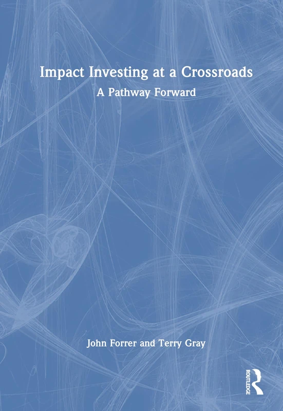 Routledge - Impact Investing at a Crossroads: A Pathway Forward