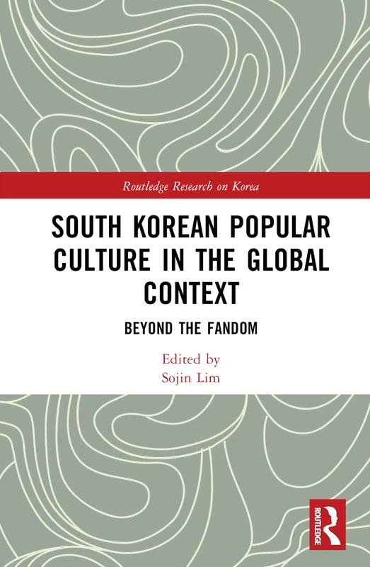 Routledge South Korean Popular Culture in the Global Context