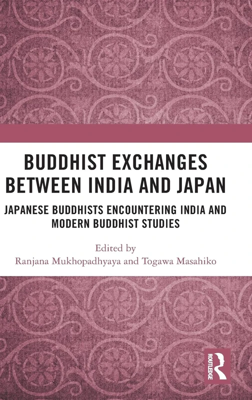 Buddhist Exchanges Between India and Japan: Japanese Buddhists Encountering India and Modern Buddhist Studies