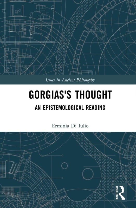 Routledge - Gorgias's Thought: An Epistemological Reading