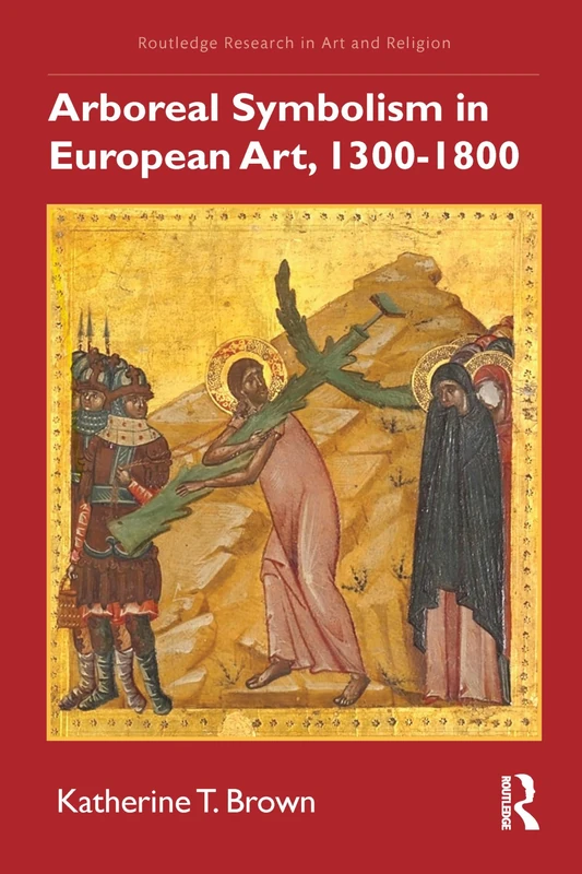 Routledge Arboreal Symbolism in European Art, 1300-1800 Book