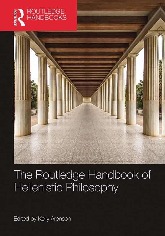 The Routledge Handbook of Hellenistic Philosophy (Routledge Handbooks in Philosophy)