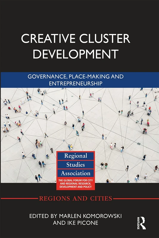 Creative Cluster Development: Governance, Place-Making and Entrepreneurship (Regions and Cities)