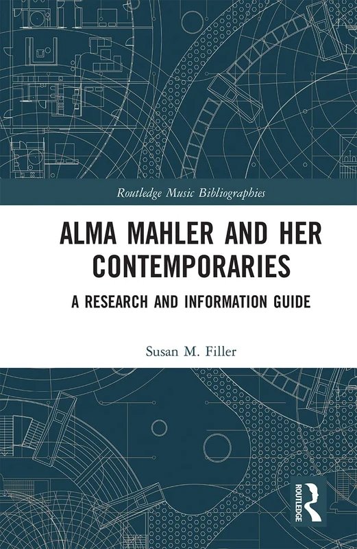 Alma Mahler and Her Contemporaries: A Research and Information Guide (Routledge Music Bibliographies)