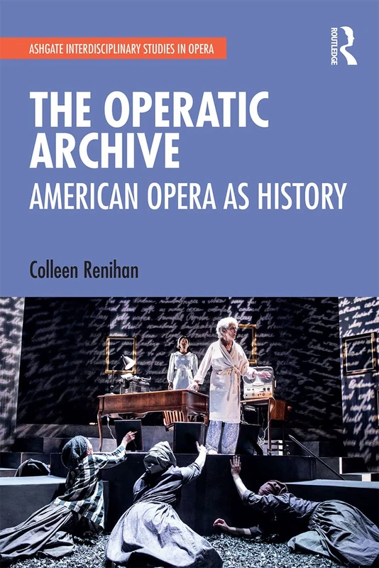 The Operatic Archive: American Opera as History (Ashgate Interdisciplinary Studies in Opera)