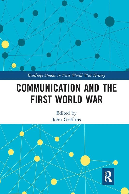 Communication and the First World War (Routledge Studies in First World War History)