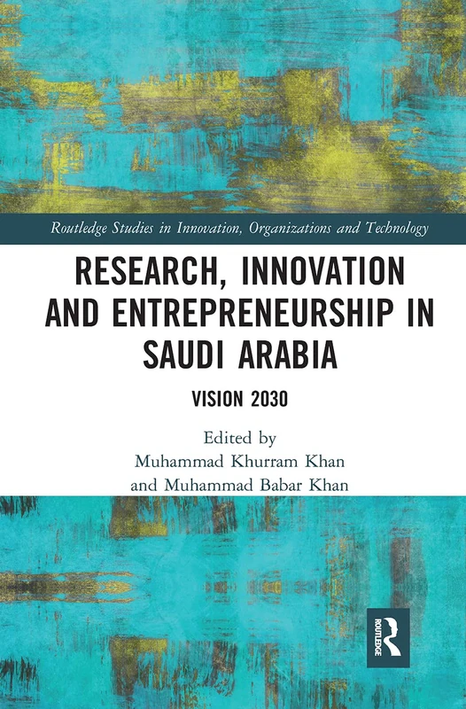 Research, Innovation and Entrepreneurship in Saudi Arabia: Vision 2030 (Routledge Studies in Innovation, Organizations and Technology)