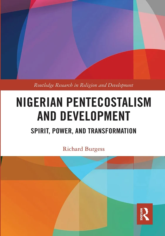 Nigerian Pentecostalism and Development: Spirit, Power, and Transformation (Routledge Research in Religion and Development)